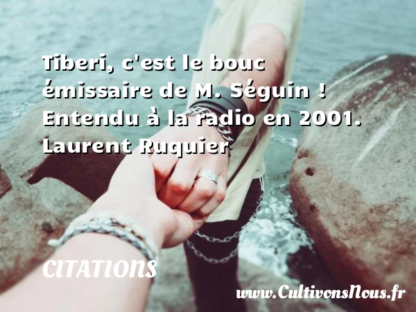 Tiberi, c’est le bouc émissaire de M. - Citations - Citations Laurent Ruquier - humoriste - journaliste