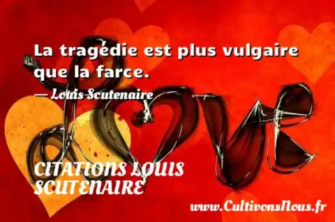 La tragédie est plus vulgaire que la farce. - Louis Scutenaire CITATIONS LOUIS SCUTENAIRE