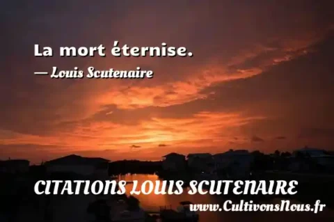 La mort éternise. - Louis Scutenaire CITATIONS LOUIS SCUTENAIRE