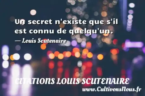 Un secret n existe que s il est connu de quelqu un. - Louis Scutenaire CITATIONS LOUIS SCUTENAIRE