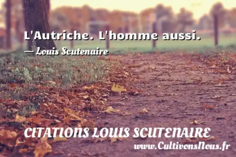L Autriche. L homme aussi. - Louis Scutenaire CITATIONS LOUIS SCUTENAIRE