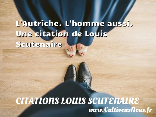 L’Autriche. L’homme aussi. - Citations Louis Scutenaire