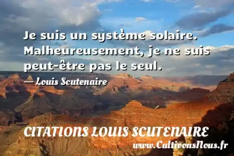 Je suis un système solaire. Malheureusement, je ne suis peut-être pas le seul. - Louis Scutenaire CITATIONS LOUIS SCUTENAIRE