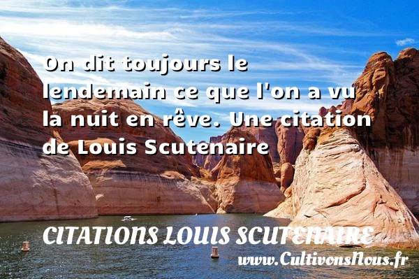 On dit toujours le lendemain ce que l’on a - Citations Louis Scutenaire