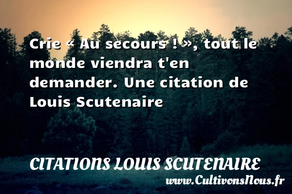 Crie « Au secours ! », tout le monde viendra - Citations Louis Scutenaire