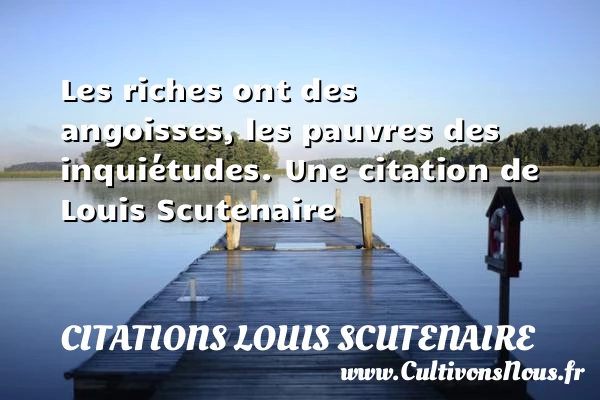 Les riches ont des angoisses, les pauvres des - Citations Louis Scutenaire