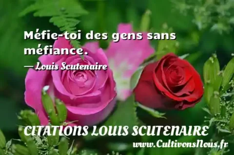 Méfie-toi des gens sans méfiance. - Louis Scutenaire CITATIONS LOUIS SCUTENAIRE