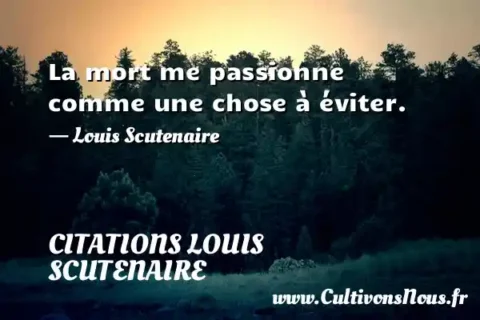 La mort me passionne comme une chose à éviter. - Louis Scutenaire CITATIONS LOUIS SCUTENAIRE