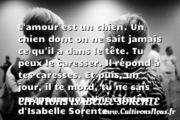 L’amour est un chien. Un chien dont on - Citations Isabelle Sorente
