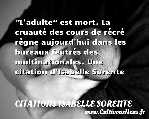 “L’adulte” est mort. La cruauté des cours de récré règne aujourd’hui dans les - Citations Isabelle Sorente