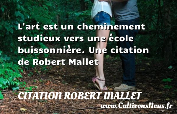 L’art est un cheminement studieux vers une école - Citation Robert Mallet