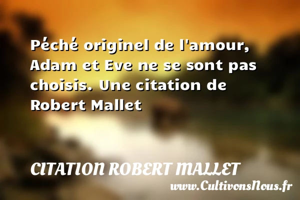 Péché originel de l’amour, Adam et Eve ne se sont pas - Citation Robert Mallet