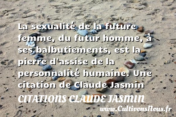La sexualité de la future femme, du futur homme, à - Citations Claude Jasmin