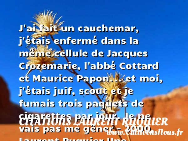J’ai fait un cauchemar, j’étais enfermé - Citations Laurent Ruquier - Citation cigarette
