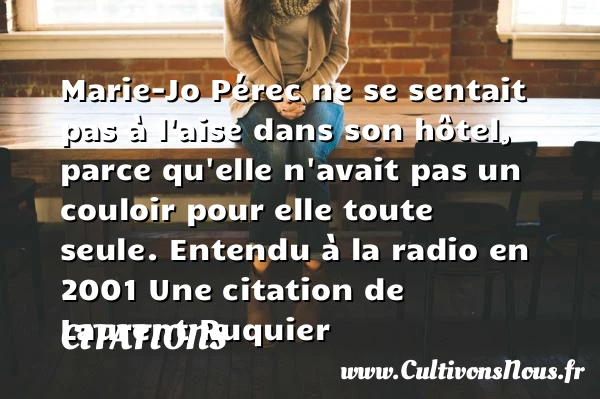 Marie-Jo Pérec ne se sentait pas à - Citations - Citations Laurent Ruquier