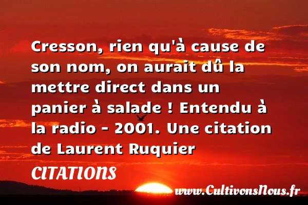 Cresson, rien qu’à cause de son nom, on - Citations - Citations Laurent Ruquier