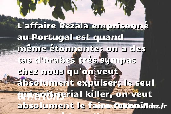 L’affaire Rezala emprisonné au Portugal - Citations - Citations Laurent Ruquier