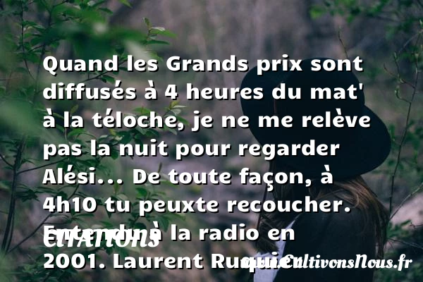 Quand les Grands prix sont diffusés à 4 - Citations - Citations Laurent Ruquier