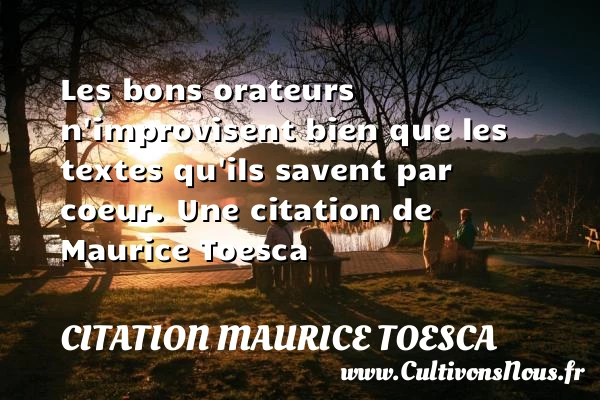 Les bons orateurs n’improvisent bien que les textes - Citation Maurice Toesca