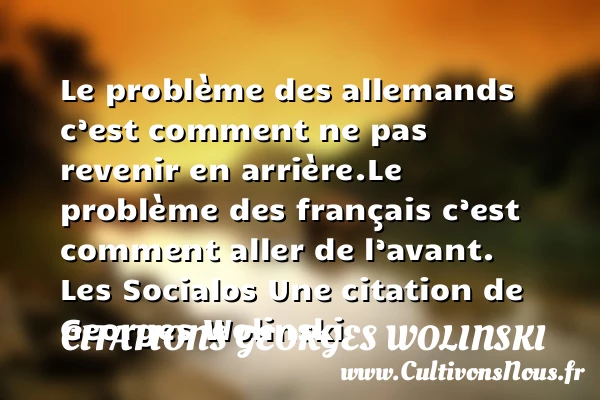 Le problème des allemands c’est - Citations Georges Wolinski - Citation problème