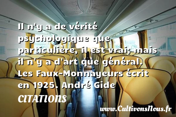 Il n’y a de vérité psychologique que - Citations - Citations André Gide