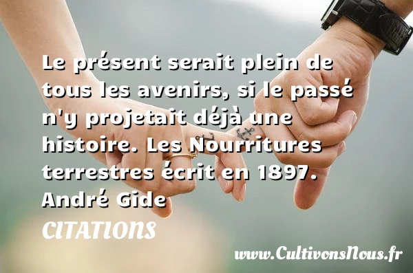 Le présent serait plein de tous les - Citations - Citations André Gide