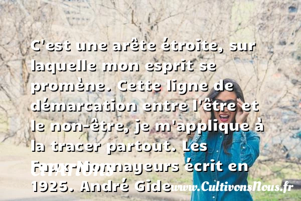 C’est une arête étroite, sur laquelle - Citations - Citations André Gide