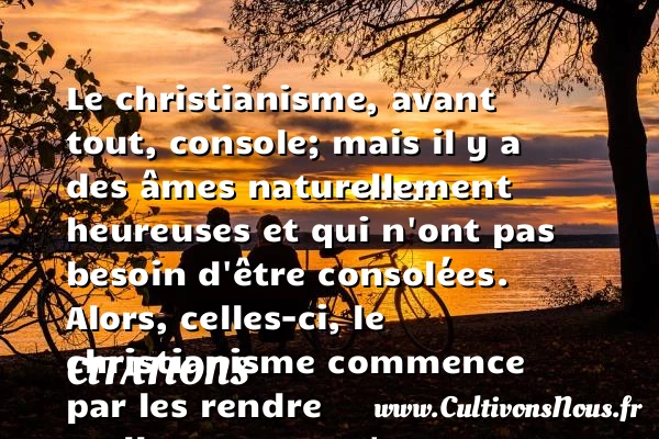 Le christianisme, avant tout, console; - Citations - Citations André Gide