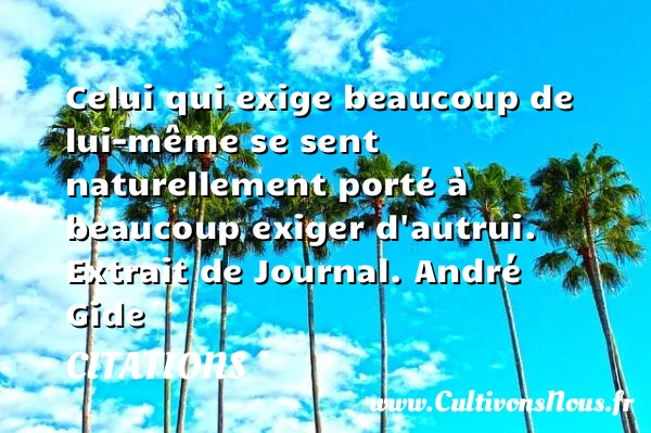Celui qui exige beaucoup de lui-même - Citations - Citations André Gide
