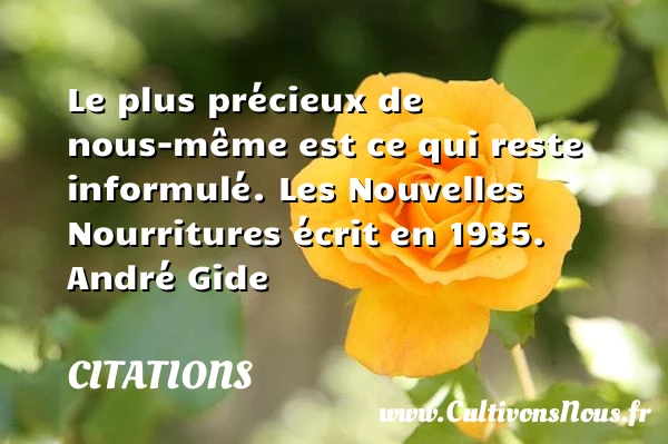 Le plus précieux de nous-même est ce - Citations - Citations André Gide