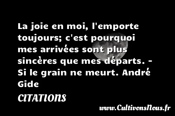 La joie en moi, l’emporte toujours; - Citations - Citations André Gide