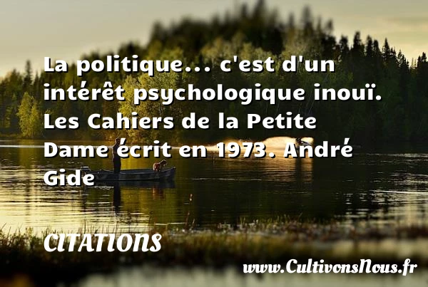 La politique… c’est d’un intérêt - Citations - Citations André Gide - Citation politique