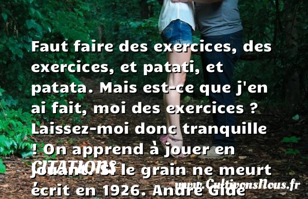Faut faire des exercices, des - Citations - Citations André Gide