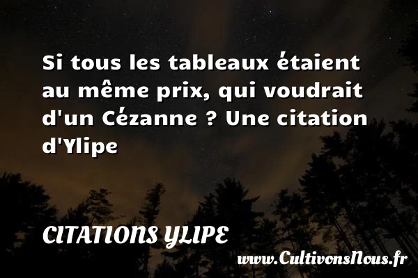 Si tous les tableaux étaient au même prix, - Citations Ylipe