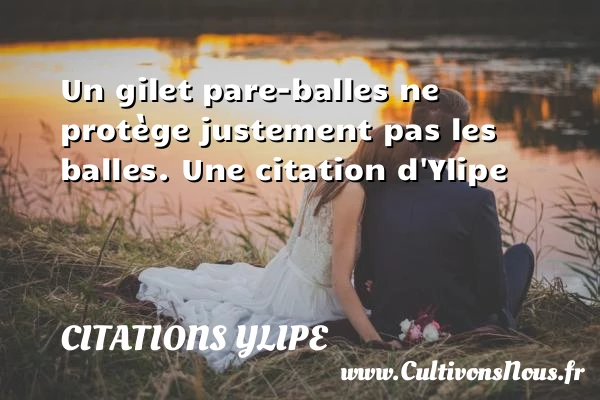 Un gilet pare-balles ne protège justement pas les - Citations Ylipe