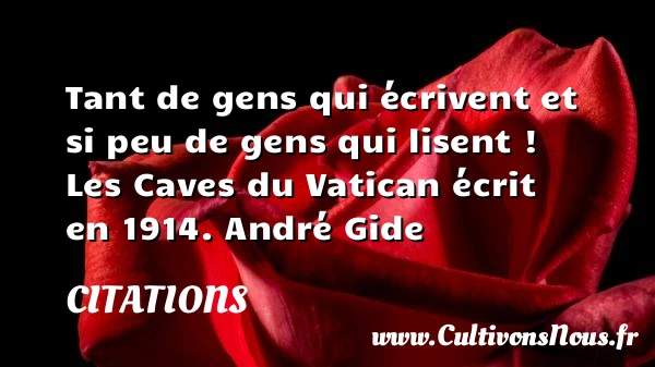Tant de gens qui écrivent et si peu de - Citations - Citations André Gide