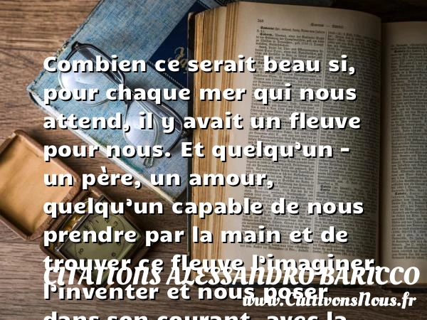 Combien ce serait beau si, - Citations Alessandro Baricco - Citation papa