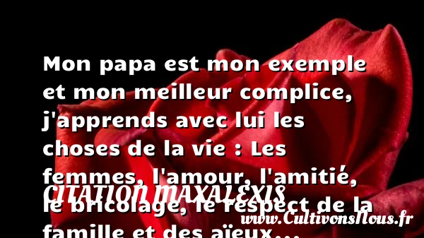 Mon papa est mon exemple - Citation Maxalexis - Citation papa