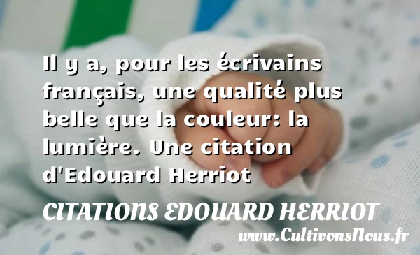 Il y a, pour les écrivains français, une qualité plus belle - Citations Edouard Herriot - Citation qualité