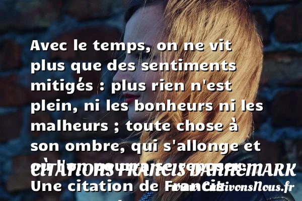 Avec le temps, on ne vit plus que des sentiments mitigés - Citations Francis Dannemark - Citation le temps