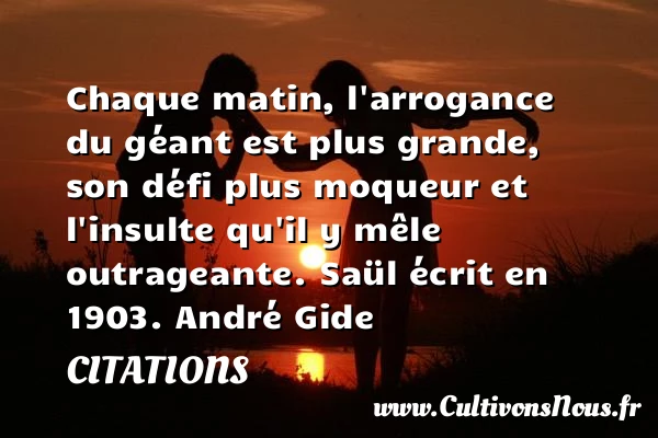 Chaque matin, l’arrogance du géant est - Citations - Citations André Gide - Citation matin