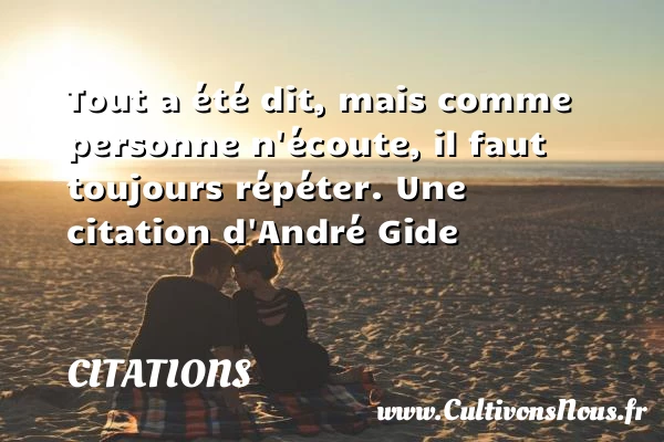 Tout a été dit, mais comme personne - Citations - Citations André Gide