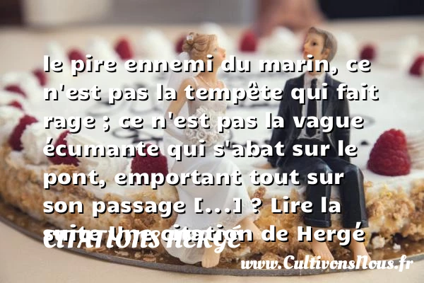 le pire ennemi du marin, ce n’est pas la tempête qui fait rage - Citations Hergé