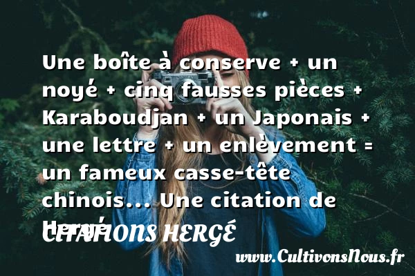 Une bo&icirc;te à conserve + un noyé + cinq fausses pièces + Karaboudjan + - Citations Hergé