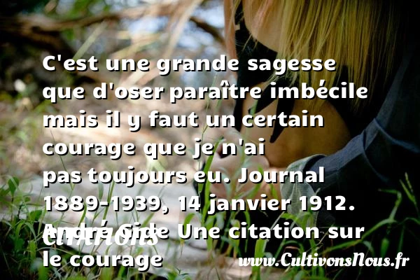 C’est une grande sagesse que d’oser - Citations - Citations André Gide - Citation courage - Citation oser