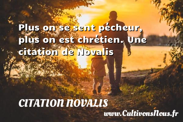 Plus on se sent pécheur, plus on est - Citation Novalis