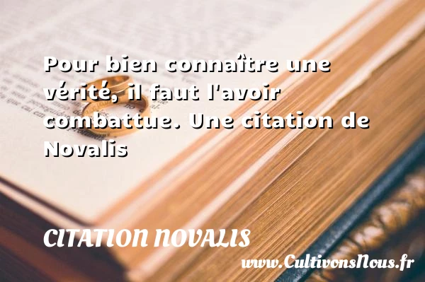 Pour bien connaître une vérité, il faut l’avoir - Citation Novalis