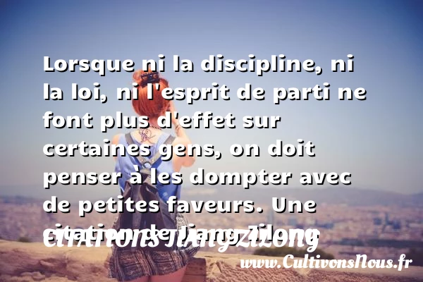 Lorsque ni la discipline, ni la loi, ni l’esprit - Citations Jiang Zilong