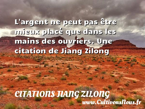 L’argent ne peut pas être mieux placé que - Citations Jiang Zilong
