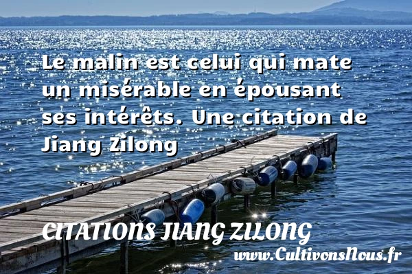 Le malin est celui qui mate un misérable - Citations Jiang Zilong